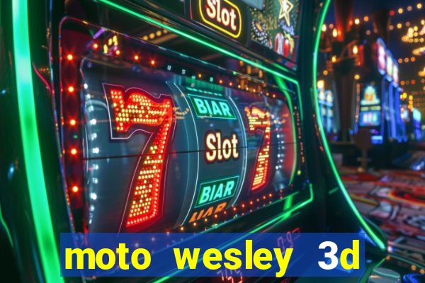 moto wesley 3d dinheiro infinito